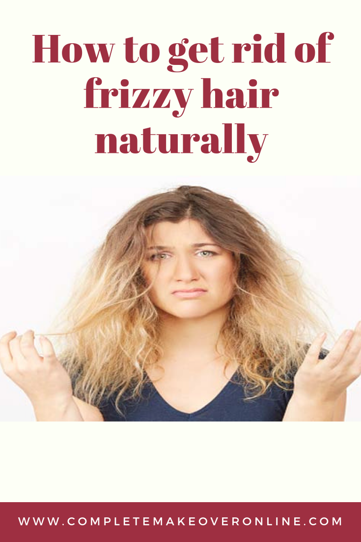 How To Get Rid Of Frizzy Hair Naturally Complete Makeover 7262
